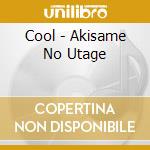 Cool - Akisame No Utage cd musicale di Cool