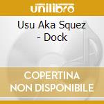Usu Aka Squez - Dock cd