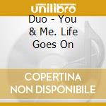 Duo - You & Me. Life Goes On cd