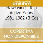 Hawkwind - Rca Active Years 1981-1982 (3 Cd) cd musicale di Hawkwind