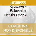 Ryuwave - Bakusoku Denshi Ongaku Kikou -Chaotic Worldtour- cd