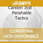 Carsten Jost - Perishable Tactics cd