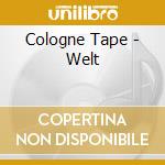 Cologne Tape - Welt cd
