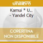 Kamui * U.. - Yandel City cd
