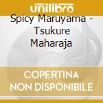Spicy Maruyama - Tsukure Maharaja cd