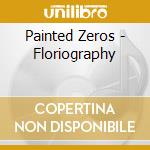 Painted Zeros - Floriography cd