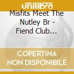 Misfits Meet The Nutley Br - Fiend Club Lounge cd