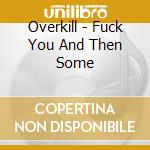 Overkill - Fuck You And Then Some cd