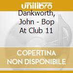 Dankworth, John - Bop At Club 11 cd