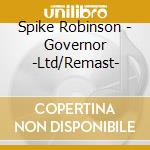 Spike Robinson - Governor -Ltd/Remast- cd musicale di Spike Robinson