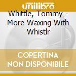 Whittle, Tommy - More Waxing With Whistlr cd
