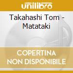Takahashi Tom - Matataki cd