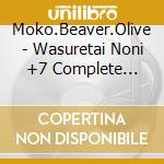 Moko.Beaver.Olive - Wasuretai Noni +7 Complete Collection cd