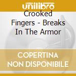 Crooked Fingers - Breaks In The Armor cd