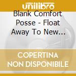 Blank Comfort Posse - Float Away To New Port cd