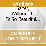 Salter, William - It Is So Beautiful To Be cd