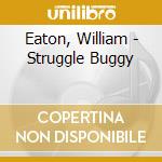 Eaton, William - Struggle Buggy cd