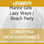 Marine Girls - Lazy Ways / Beach Party cd
