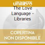 The Love Language - Libraries cd