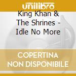 King Khan & The Shrines - Idle No More cd