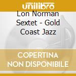Lon Norman Sextet - Gold Coast Jazz cd