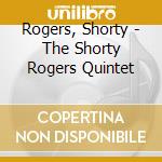 Rogers, Shorty - The Shorty Rogers Quintet cd