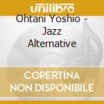 Ohtani Yoshio - Jazz Alternative cd
