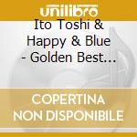 Ito Toshi & Happy & Blue - Golden Best Ito Toshi & Happy & Blue Hoshi Furu Machikado