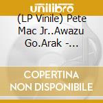 (LP Vinile) Pete Mac Jr..Awazu Go.Arak - [Teppoudama No Bigaku]Ep vinile