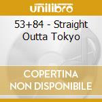 53+84 - Straight Outta Tokyo cd