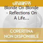 Blonde On Blonde - Reflections On A Life (Re-Mastered & Expanded Edition) cd