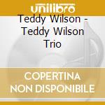Teddy Wilson - Teddy Wilson Trio cd musicale di Teddy Wilson