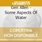 Geri Allen - Some Aspects Of Water cd musicale di Geri Allen