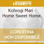 Kohrogi Mari - Home Sweet Home. cd