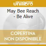 May Bee Reach - Be Alive cd
