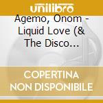 Agemo, Onom - Liquid Love (& The Disco Jumpers) cd