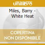 Miles, Barry - White Heat cd