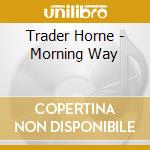 Trader Horne - Morning Way cd
