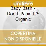 Baby Bash - Don'T Panic It'S Organic cd