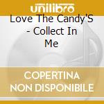 Love The Candy'S - Collect In Me cd