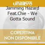 Jamming Hazard Feat.Chie - We Gotta Sound cd