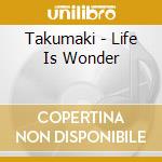 Takumaki - Life Is Wonder cd