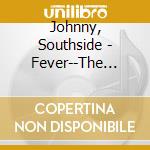 Johnny, Southside - Fever--The Remastered Epic Recor    Dings (2 Cd) cd