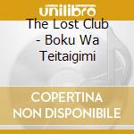 The Lost Club - Boku Wa Teitaigimi cd