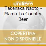 Takenaka Naoto - Mama To Country Beer cd