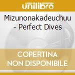 Mizunonakadeuchuu - Perfect Dives cd