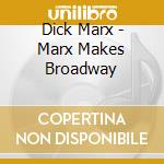 Dick Marx - Marx Makes Broadway cd musicale di Dick Marx