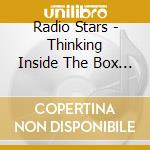 Radio Stars - Thinking Inside The Box (4Cd Box Set) cd
