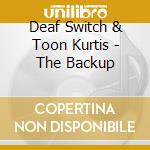 Deaf Switch & Toon Kurtis - The Backup cd