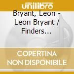 Bryant, Leon - Leon Bryant / Finders Keepers (2In1) +1 cd musicale di Bryant, Leon